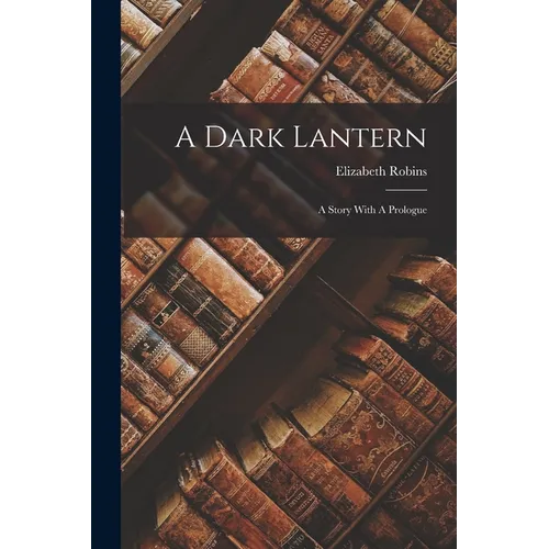 A Dark Lantern: A Story With A Prologue - Paperback