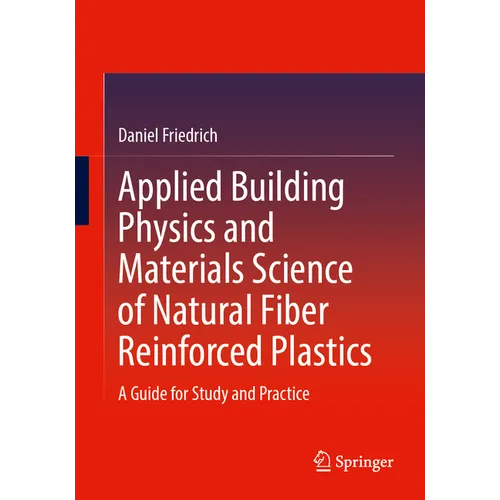 Applied Building Physics and Materials Science of Natural Fiber Reinforced Plastics: A Guide for Study and Practice - Paperback