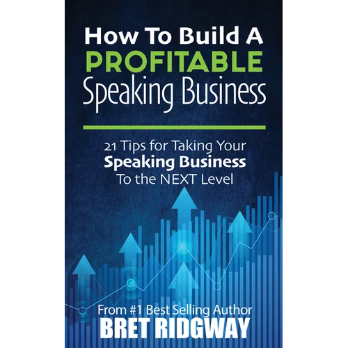 How to Build a Profitable Speaking Business: 21 Tips for Taking Your Speaking Business to the Next Level - Paperback
