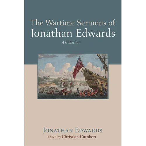 The Wartime Sermons of Jonathan Edwards: A Collection - Hardcover