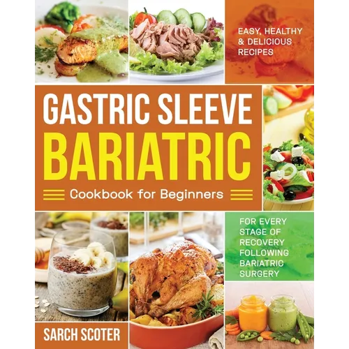 Gastric Sleeve Bariatric Cookbook for Beginners: Easy, Healthy & Delicious Recipes for Every Stage of Recovery Following Bariatric Surgery - Paperback