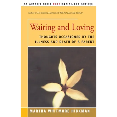 Waiting and Loving: Thoughts Occasioned by the Illness and Death of a Parent - Paperback
