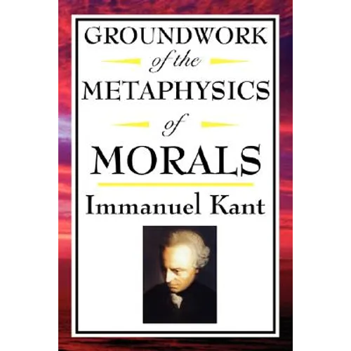 Kant: Groundwork of the Metaphysics of Morals - Paperback