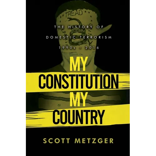 My Constitution, My Country: The History of Domestic Terrorism 1990s - 2016 - Paperback