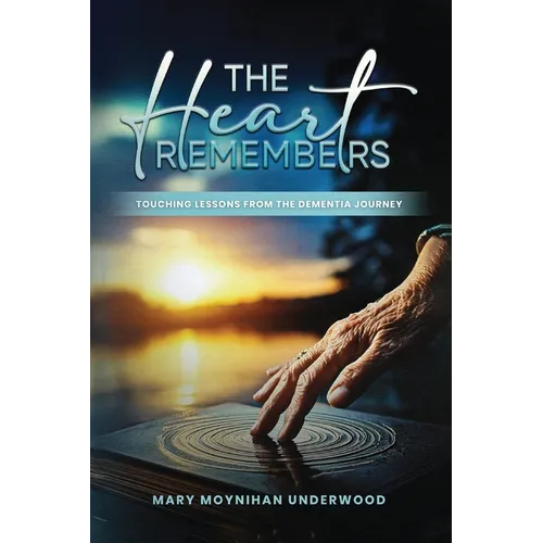The Heart Remembers: Touching Lessons from the Dementia Journey - Paperback