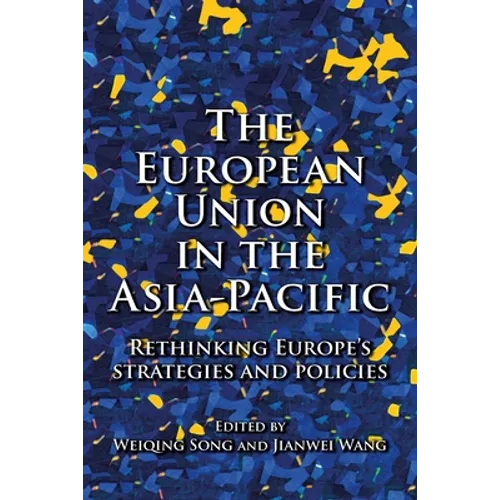 The European Union in the Asia-Pacific: Rethinking Europe's Strategies and Policies - Paperback