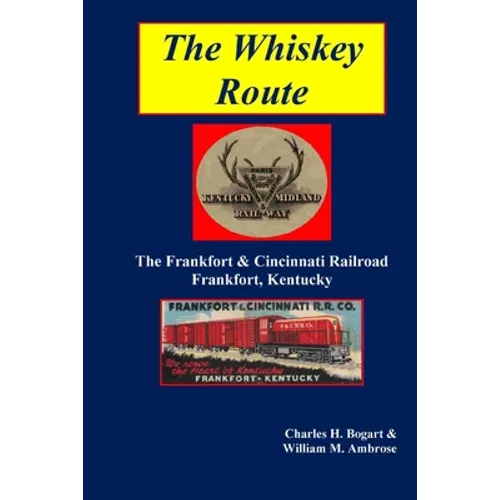The Whiskey Route - The Frankfort & Cincinnati Railroad - Frankfort, Kentucky - Paperback