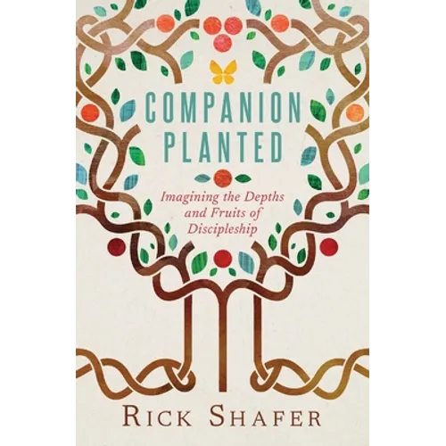 Companion Planted: Imagining the Depths and Fruits of Discipleship - Paperback