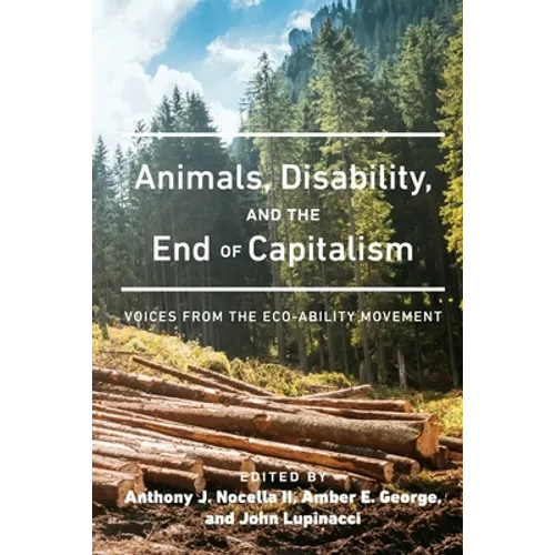Animals, Disability, and the End of Capitalism: Voices from the Eco-ability Movement - Paperback