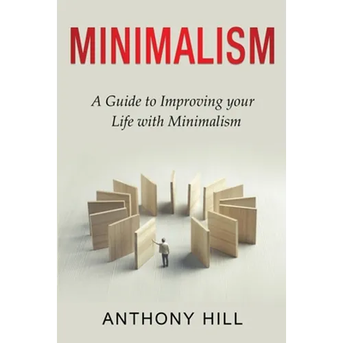 Minimalism: A guide to improving your life with minimalism - Paperback