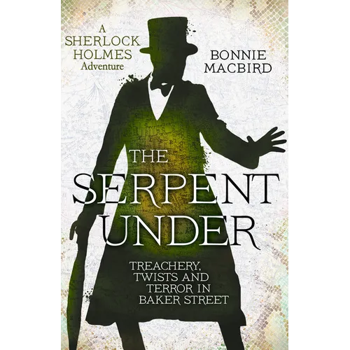 The Serpent Under: Treachery, Twists and Terror in Baker Street - Hardcover