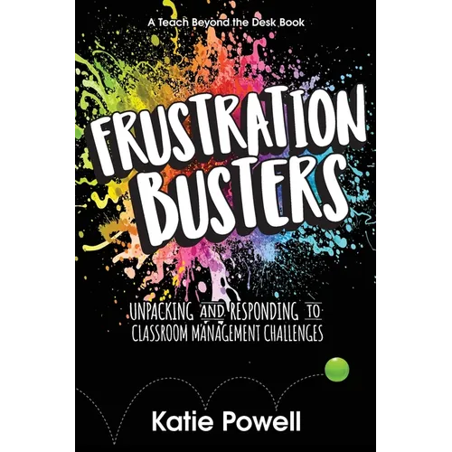 Frustration Busters: Unpacking and Responding to Classroom Management Challenges - Paperback