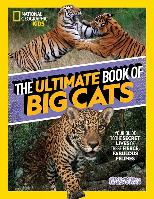 The Ultimate Book of Big Cats: Your Guide to the Secret Lives of These Fierce, Fabulous Felines - Hardcover