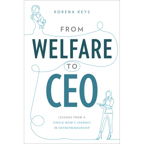 From Welfare to CEO: Lessons from a Single Mom's Journey in Entrepreneurship - Paperback