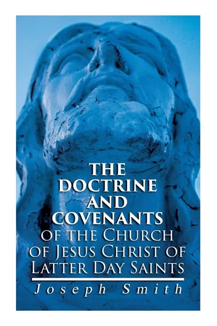 The Doctrine and Covenants of the Church of Jesus Christ of Latter Day Saints: Carefully Selected from the Revelations of God - Paperback