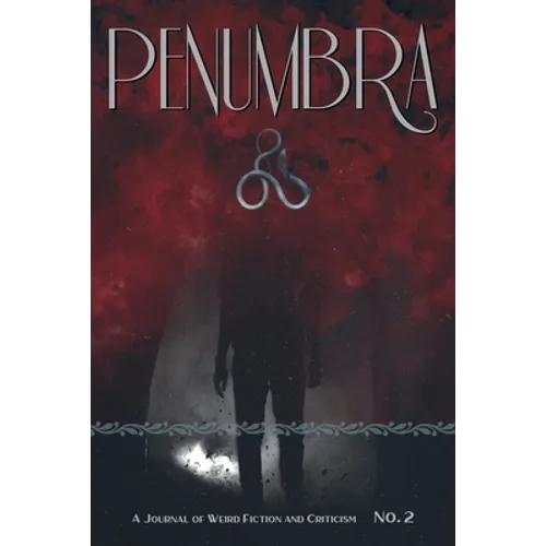 Penumbra No. 2 (2021): A Journal of Weird Fiction and Criticism - Paperback