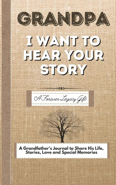 Grandpa, I Want To Hear Your Story: A Fathers Journal To Share His Life, Stories, Love And Special Memories - Hardcover