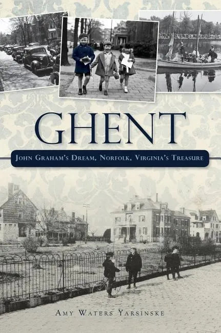 Ghent: John Graham's Dream Norfolk, Virginia's Treasure - Hardcover