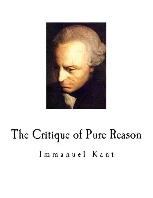 The Critique of Pure Reason: Immanuel Kant - Paperback