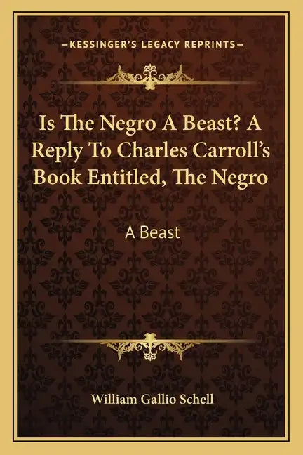 Is the Negro a Beast? a Reply to Charles Carroll's Book Entitled, the Negro: A Beast - Paperback