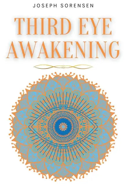 Third Eye Awakening: A Guided Meditation manual to Expand Mind Power, Enhance Intuition, Psychic Abilities using Chakra Meditation & Self Healing - Paperback