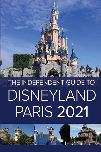 The Independent Guide to Disneyland Paris 2021 - Paperback