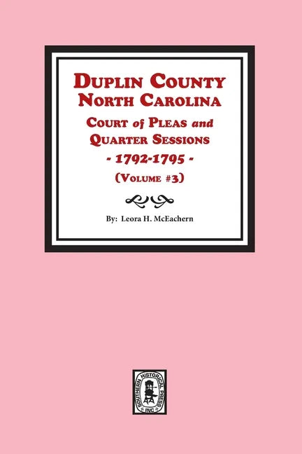 Duplin County, North Carolina Court of Pleas and Quarter Sessions, 1792-1795. Volume #3 - Paperback