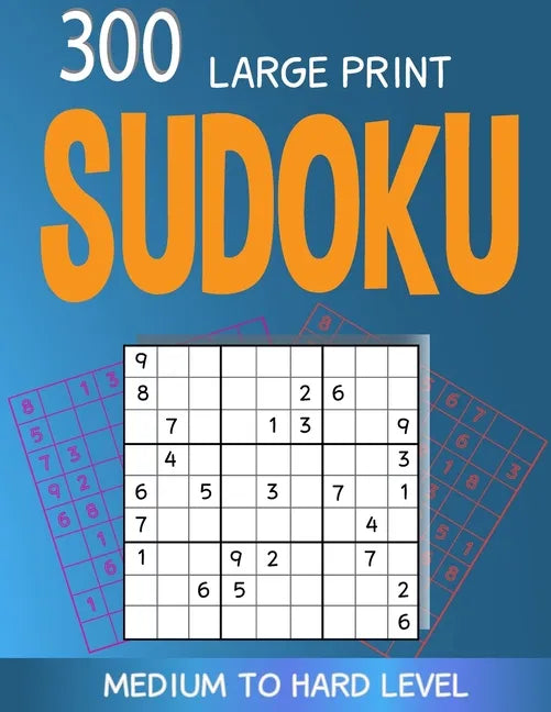 300 large print Sudoku Medium to Hard level: 300 Sudoku Puzzles with Solutions, Large print for adult - Paperback