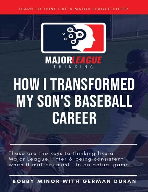 Major League Thinking: How I Transformed My Son's Baseball Career - Paperback