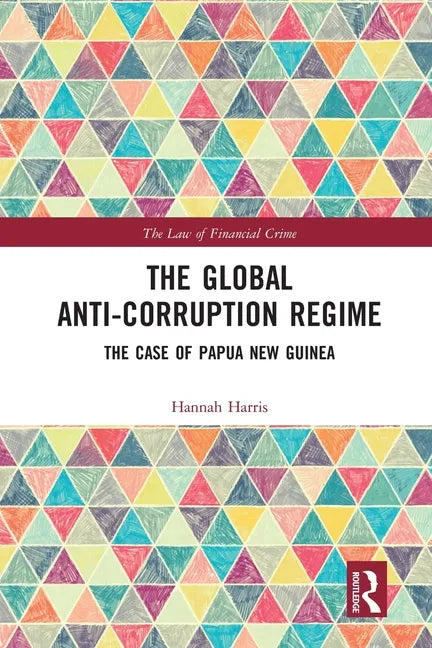 The Global Anti-Corruption Regime: The Case of Papua New Guinea - Paperback