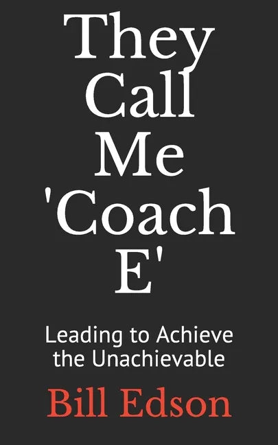They Call Me 'Coach E: Leading to Achieve the Unachievable - Paperback