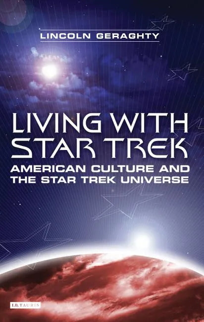 Living with Star Trek: American Culture and the Star Trek Universe - Paperback