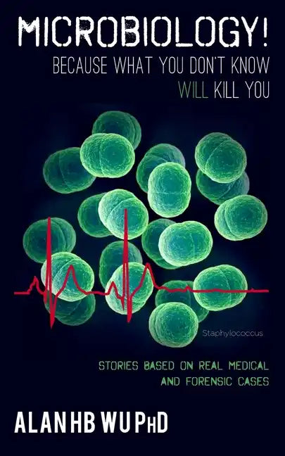 Microbiology! Because What You Don't Know Will Kill You - Paperback