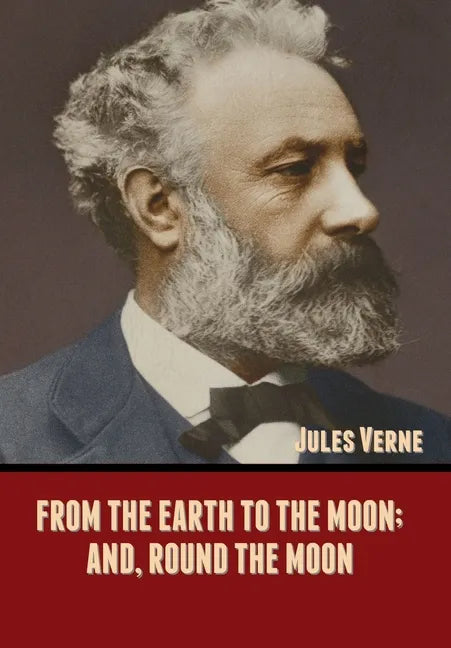 From the Earth to the Moon; and, Round the Moon - Hardcover