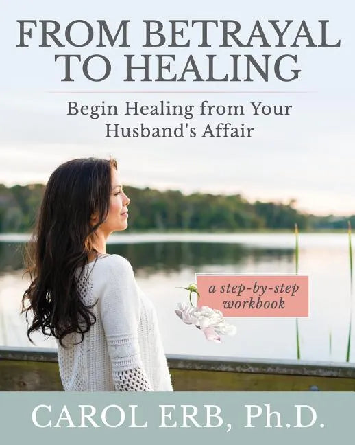 From Betrayal to Healing: Begin healing from your husband's affair - Paperback