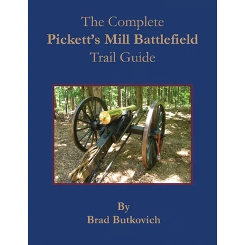 The Complete Pickett's Mill Battlefield Trail Guide - Paperback