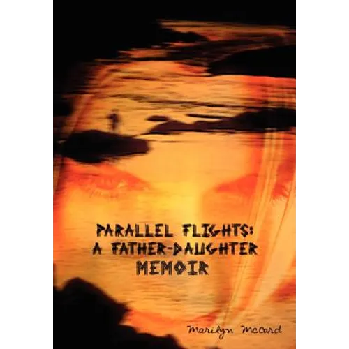 Parallel Flights: A Father-Daughter Memoir. - Hardcover