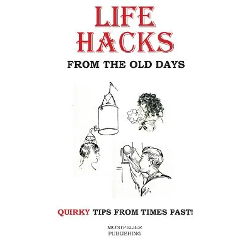 Life Hacks from the Old Days: Quirky Tips from Times Past - Paperback