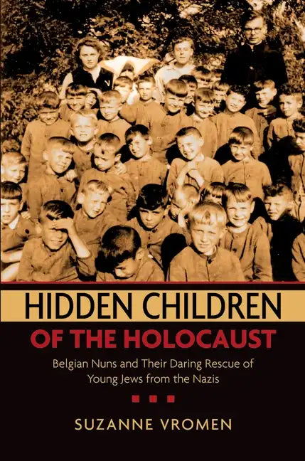 Hidden Children of the Holocaust: Belgian Nuns and Their Daring Rescue of Young Jews from the Nazis - Paperback