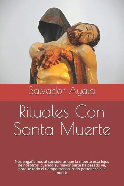 Rituales Con Santa Muerte: Nos engañamos al considerar que la muerte esta lejos de nosotros, cuando su mayor parte ha pasado ya, porque todo el t - Paperback