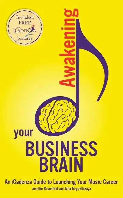 Awakening your Business Brain: An iCadenza Guide to Launching your Music Career - Paperback
