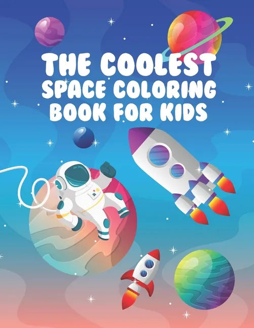The Coolest Space Coloring Book For Kids: 30 Fun Designs For Boys And Girls - Perfect For Young Children Preschool Elementary Toddlers - Paperback