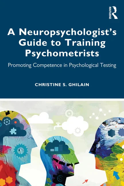 A Neuropsychologist's Guide to Training Psychometrists: Promoting Competence in Psychological Testing - Paperback