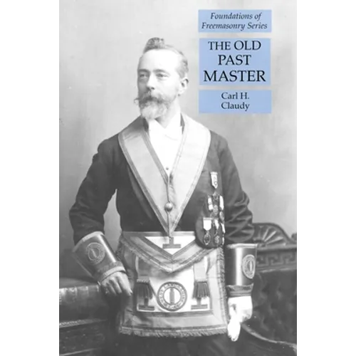The Old Past Master: Foundations of Freemasonry Series - Paperback