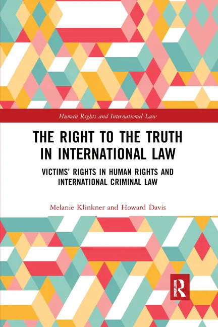 The Right to the Truth in International Law: Victims' Rights in Human Rights and International Criminal Law - Paperback