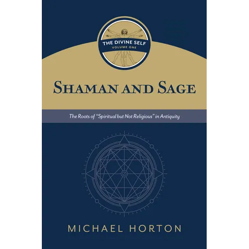 Shaman and Sage: The Roots of "Spiritual But Not Religious" in Antiquity - Hardcover