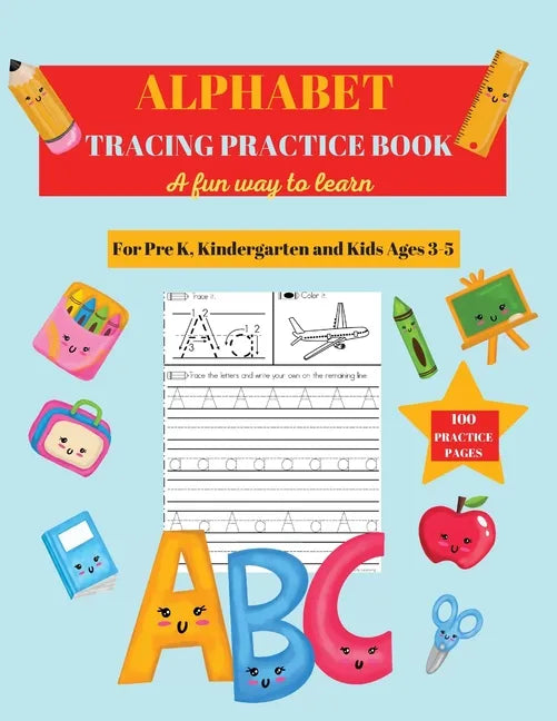 Alphabet Practice Tracing Book: Preschool Practice Handwriting Workbook: Pre K, Kindergarten and Kids Ages 3-5 Tracing and Coloring - Paperback