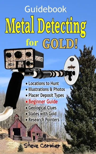 Metal Detecting for GOLD! Guidebook for the Beginner: Gold Prospecting for the Begineer Metal Detectorist; Useful Tips, Expert Tricks and Student Secr - Paperback