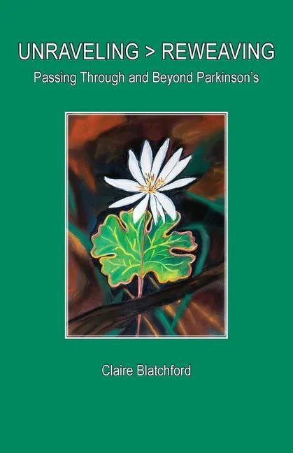 Unraveling > Reweaving: Passing Through and Beyond Parkinson's - Paperback