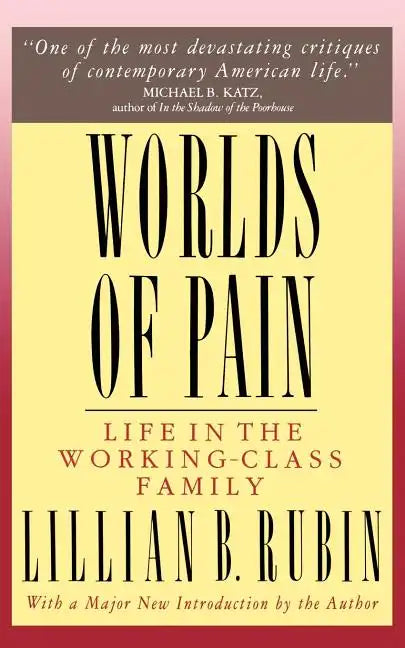Worlds of Pain: Life in the Working-Class Family - Paperback